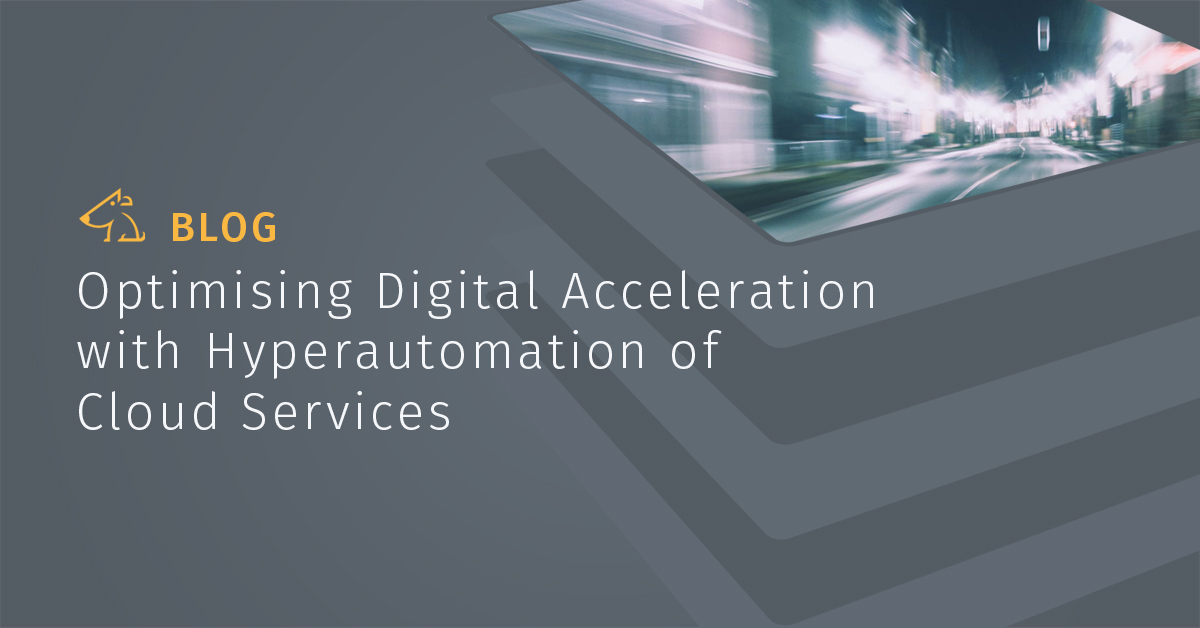 Optimising Digital Acceleration with Hyperautomation of Cloud Services