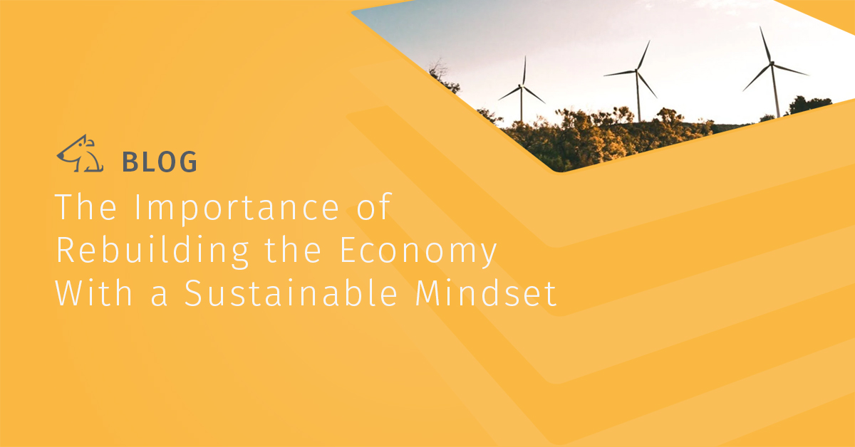 The Importance of Rebuilding the Economy With a Sustainable Mindset